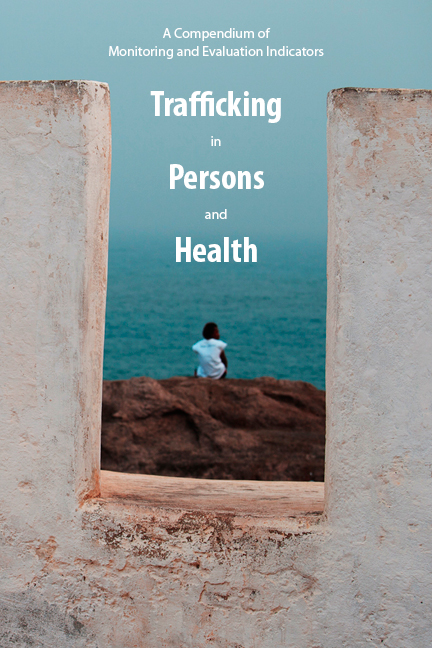 Trafficking in Persons and Health: A Compendium of Monitoring and Evaluation Indicators